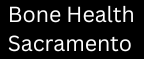 Bone Health Sacramento